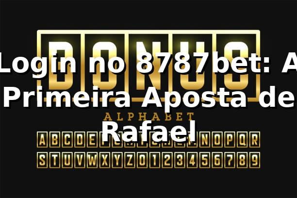 Login no 8787bet: A Primeira Aposta de Rafael 🎲