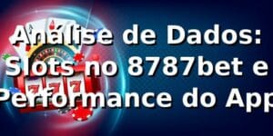 Análise de Dados: Slots no 8787bet e Performance do App 📊